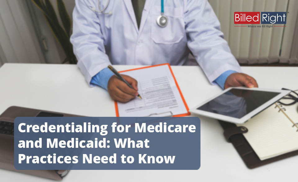 Credentialing for Medicare and Medicaid: What Practices Need to Know